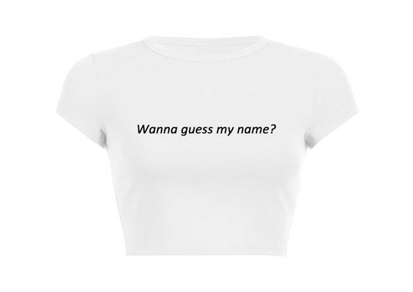 Wanna Guess My Name? Crop Top