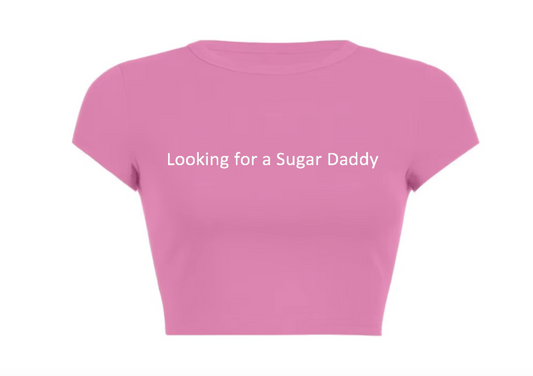 Looking For A Sugar Daddy Crop Top