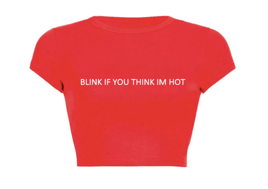 Blink If You Think I'm Hot Crop Top