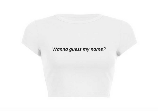 Wanna Guess My Name? Crop Top